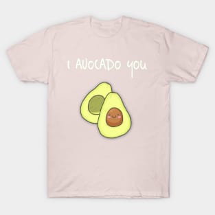 I Avocado You! T-Shirt